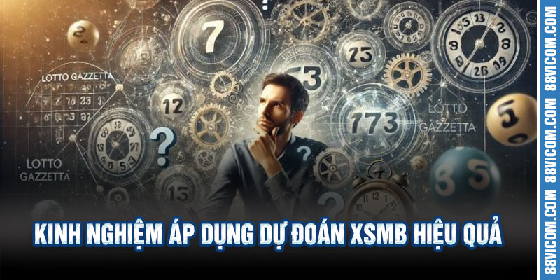 Kinh Nghiệm Áp Dụng Dự Đoán XSMB Hiệu Quả
